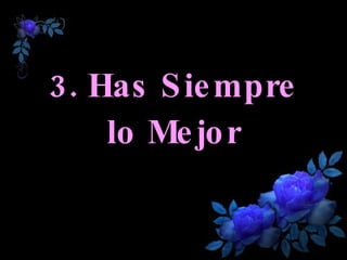 3. Has Siempre lo Mejor 