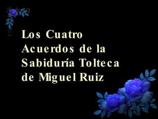 Los Cuatro  Acuerdos de la  Sabiduría Tolteca de Miguel Ruiz 