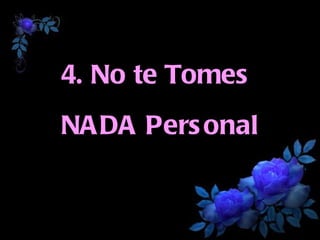 4. No te Tomes  NADA Personal 