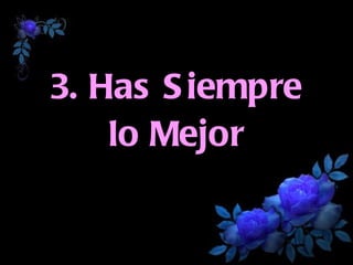 3. Has Siempre lo Mejor 