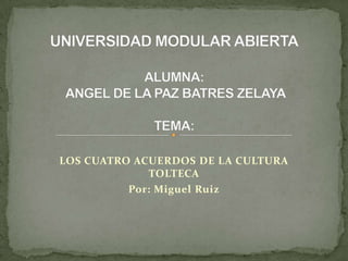 LOS CUATRO ACUERDOS DE LA CULTURA
TOLTECA
Por: Miguel Ruiz
 