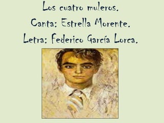 Los cuatro muleros.
 Canta: Estrella Morente.
Letra: Federico García Lorca.
 
