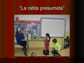 “La ratita presumida”
 
