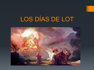 LOS DÍAS DE LOT

 