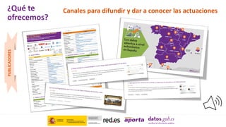 Canales para difundir y dar a conocer las actuaciones
PUBLICADORES
¿Qué te
ofrecemos?
 