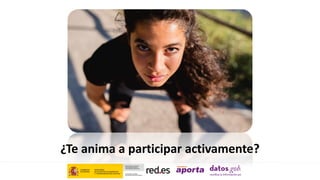 ¿Te anima a participar activamente?
 