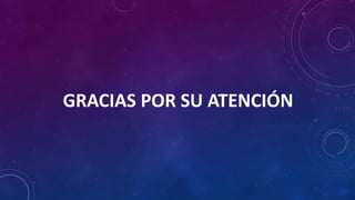 GRACIAS POR SU ATENCIÓN
 