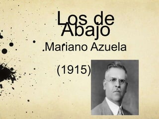 Los de
Abajo
Mariano Azuela
(1915)
 