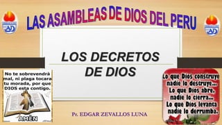 LOS DECRETOS
DE DIOS
Pr. EDGAR ZEVALLOS LUNA
 