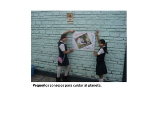 Pequeños consejos para cuidar al planeta.
 
