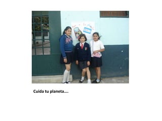 Cuida tu planeta….
 