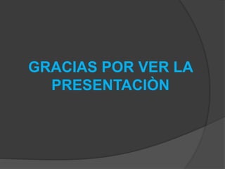 GRACIAS POR VER LA
PRESENTACIÒN
 