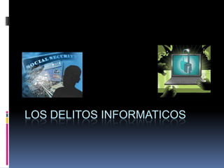 LOS DELITOS INFORMATICOS 