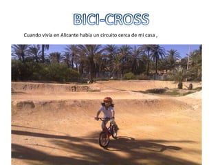 Cuando vivía en Alicante había un circuito cerca de mi casa ,
 