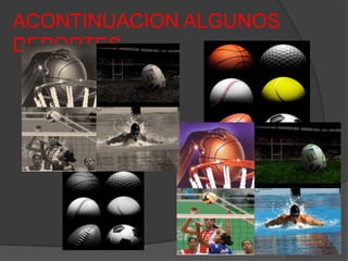 ACONTINUACION ALGUNOS
DEPORTES
 