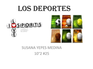 Los deportes

SUSANA YEPES MEDINA
10°2 #25

 