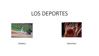 LOS DEPORTES
BASEBALL BASKETBALL
 