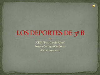 CEIP “Fco. García Amo”
Nueva Carteya (Córdoba)
    Curso 2011-2012
 