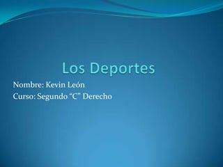 Nombre: Kevin León
Curso: Segundo “C” Derecho
 