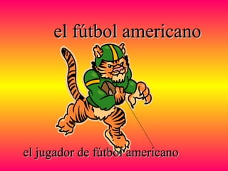 el fútbol americanoel fútbol americano
el jugador de fútbol americanoel jugador de fútbol americano
 