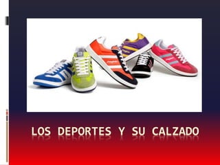 LOS DEPORTES Y SU CALZADO
 