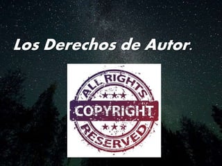 Los Derechos de Autor.
 