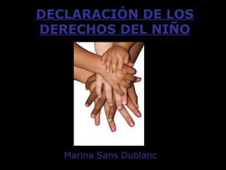 DECLARACIÓN DE LOS DERECHOS DEL NIÑO Marina Sans Dublanc 