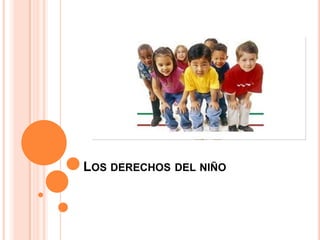 LOS DERECHOS DEL NIÑO
 