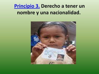 Principio 3. Derecho a tener un
nombre y una nacionalidad.

 