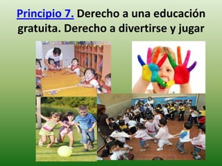 Principio 7. Derecho a una educación
gratuita. Derecho a divertirse y jugar

 