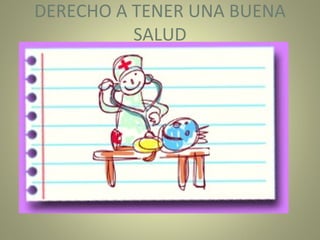 DERECHO A TENER UNA BUENA SALUD 