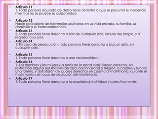 Universales: Por cuanto se extienden a todo el género humano en todo tiempo; por tanto, no pueden invocarse diferencias culturales, sociales o políticas.