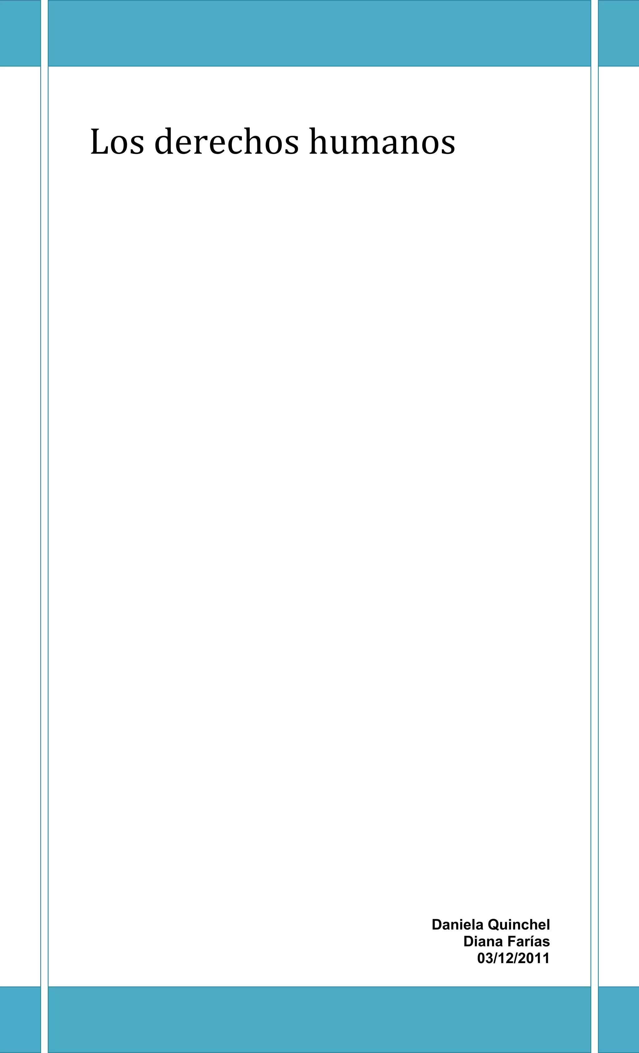 Los derechos humanos




                  Daniela Quinchel
                      Diana Farías
                        03/12/2011
 