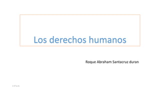 Los derechos humanos
Roque Abraham Santacruz duran

1:57 p.m.

 