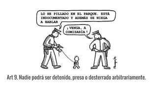 Art 9. Nadie podrá ser detenido, preso o desterrado arbitrariamente.
 