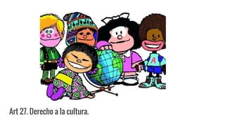 Art 27. Derecho a la cultura.
 