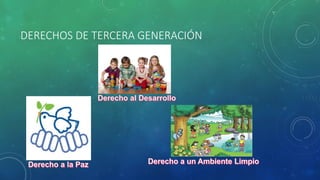 DERECHOS DE TERCERA GENERACIÓN
 