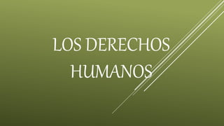 LOS DERECHOS
HUMANOS
 