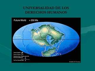 UNIVERSALIDAD DE LOS
 DERECHOS HUMANOS
 
