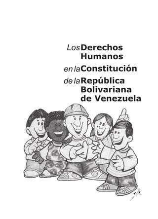 Los Derechos
    Humanos
en la Constitución
de la República
      Bolivariana
      de Venezuela
 
