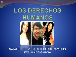 NATALIE LOPEZ, NATALIA HERRERA Y LUIS
FERNANDO GARCIA
 