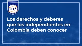 Los derechos y deberes
que los independientes en
Colombia deben conocer
 