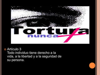 Artículo 3Todo individuo tiene derecho a la vida, a la libertad y a la seguridad de su persona.