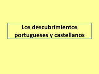 Los descubrimientos
portugueses y castellanos

 