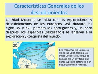 Características Generales de los
descubrimientos
La Edad Moderna se inicia con las exploraciones y
descubrimientos de los ...