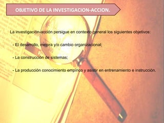 OBJETIVO DE LA INVESTIGACION-ACCION.


La investigación-acción persigue en contexto general los siguientes objetivos:


• - El desarrollo, mejora y/o cambio organizacional;


• - La construcción de sistemas;


• - La producción conocimiento empírico y asistir en entrenamiento e instrucción.
 