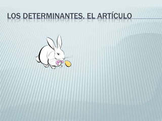 LOS DETERMINANTES. EL ARTÍCULO
 