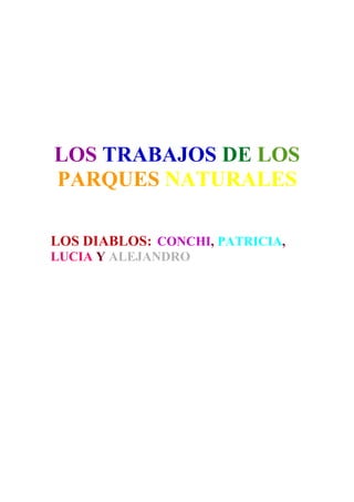 LOS TRABAJOS DE LOS
PARQUES NATURALES
LOS DIABLOS: CONCHI, PATRICIA,
LUCIA Y ALEJANDRO

 