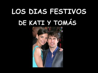 LOS DIAS FESTIVOS DE KATI Y TOMÁS 