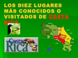 LOS DIEZ LUGARES MÁS CONOCIDOS O VISITADOS DE  COSTA RICA 